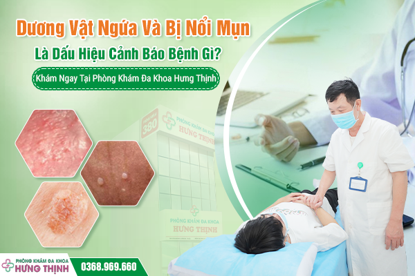 Dương Vật Ngứa Và Bị Nổi Mụn Là Dấu Hiệu Cảnh Báo Bệnh Gì? Khám Ngay Tại Phòng Khám Đa Khoa Hưng Thịnh