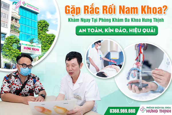Gặp Rắc Rối Nam Khoa? Khám Ngay Tại Phòng Khám Đa Khoa Hưng Thịnh - An Toàn, Kín Đáo, Hiệu Quả!