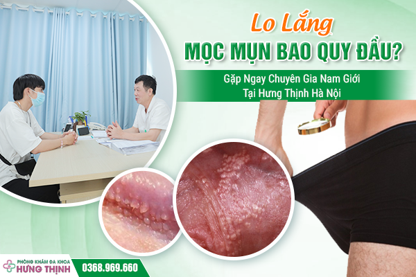 Lo Lắng Mọc Mụn Bao Quy Đầu? Gặp Ngay Chuyên Gia Nam Giới Tại Hưng Thịnh Hà Nội
