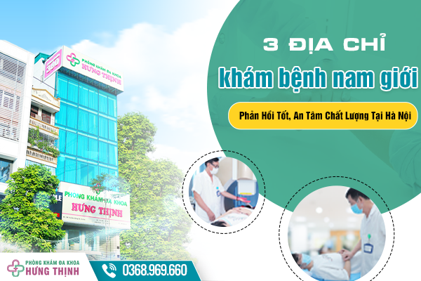 [Mách Bạn] Top 3 Địa Chỉ Khám Bệnh Nam Giới Phản Hồi Tốt, An Tâm Chất Lượng Tại Hà Nội