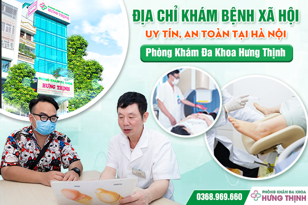 ĐỊA CHỈ KHÁM BỆNH XÃ HỘI UY TÍN, AN TOÀN TẠI HÀ NỘI - PHÒNG KHÁM ĐA KHOA HƯNG THỊNH